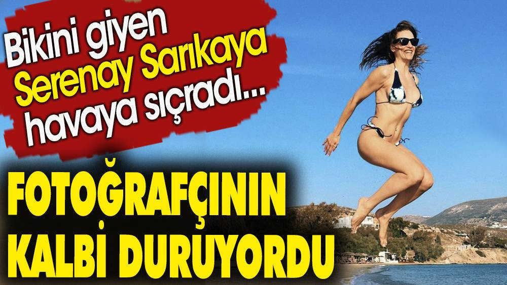 Bikini giyen Serenay Sarıkaya havaya sıçradı fotoğrafçının kalbi duruyordu - Resim: 1